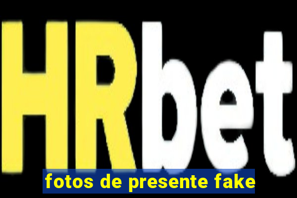 fotos de presente fake